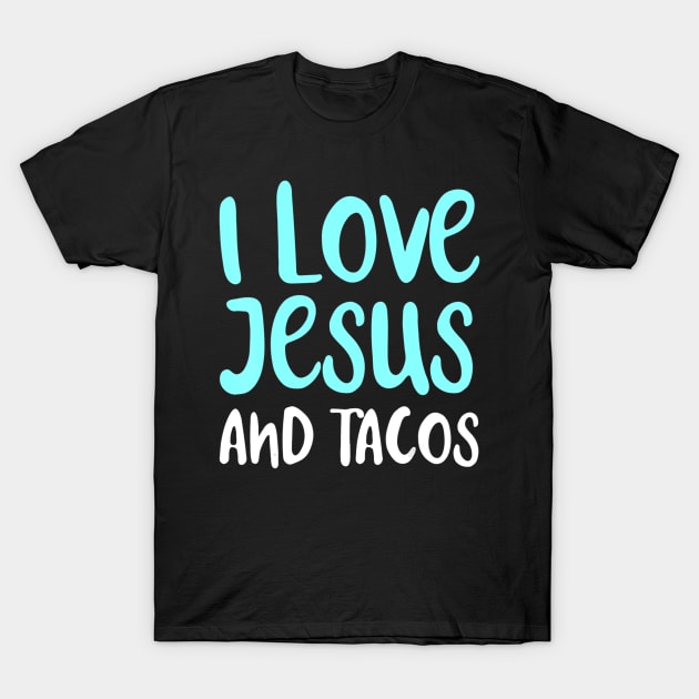 I Love Jesus And Tacos. Food Lovers Taco Religion T-Shirt by HaroldKeller